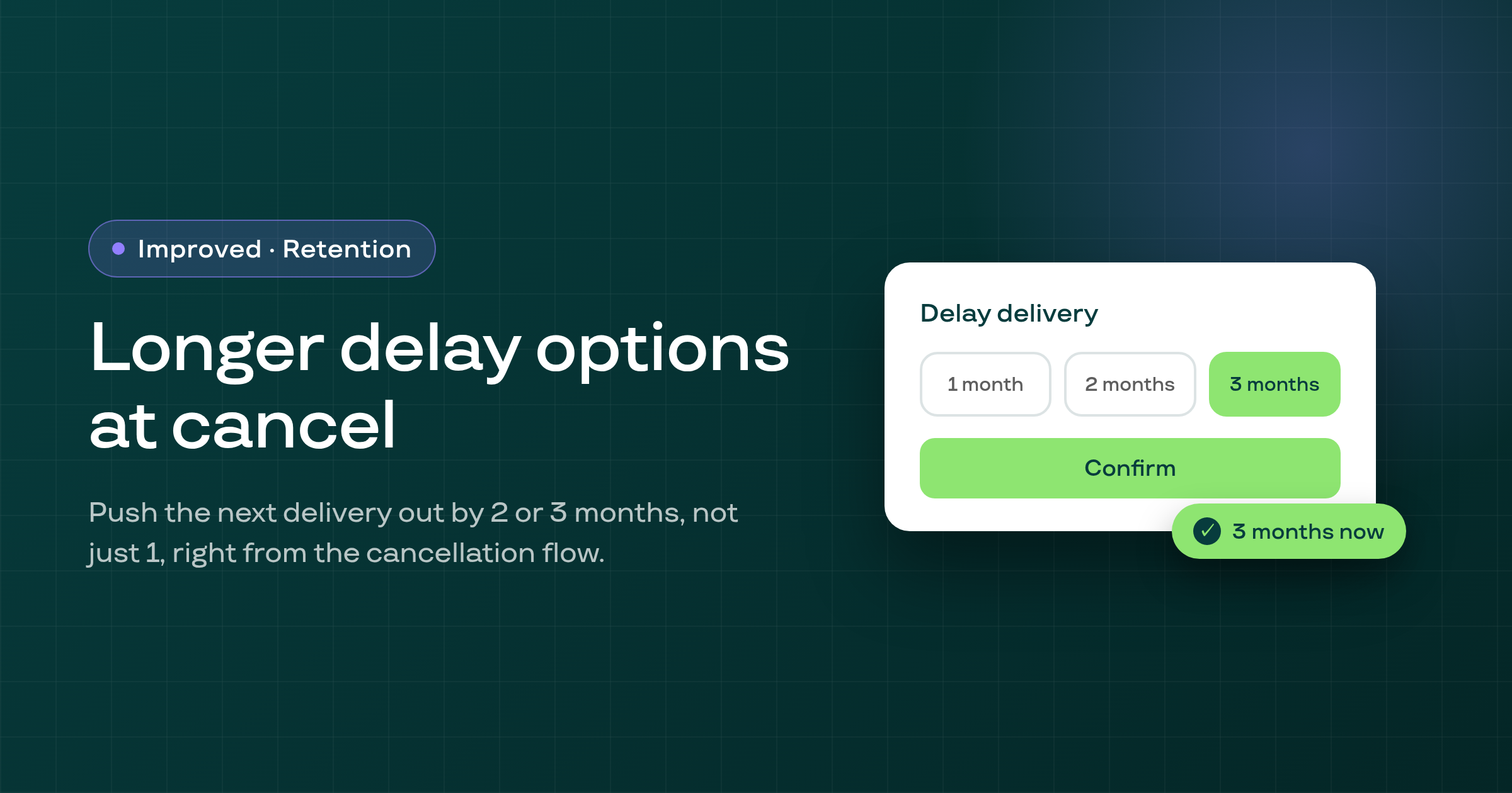 Cancelling subscribers can now delay their next delivery by 2 or 3 months
